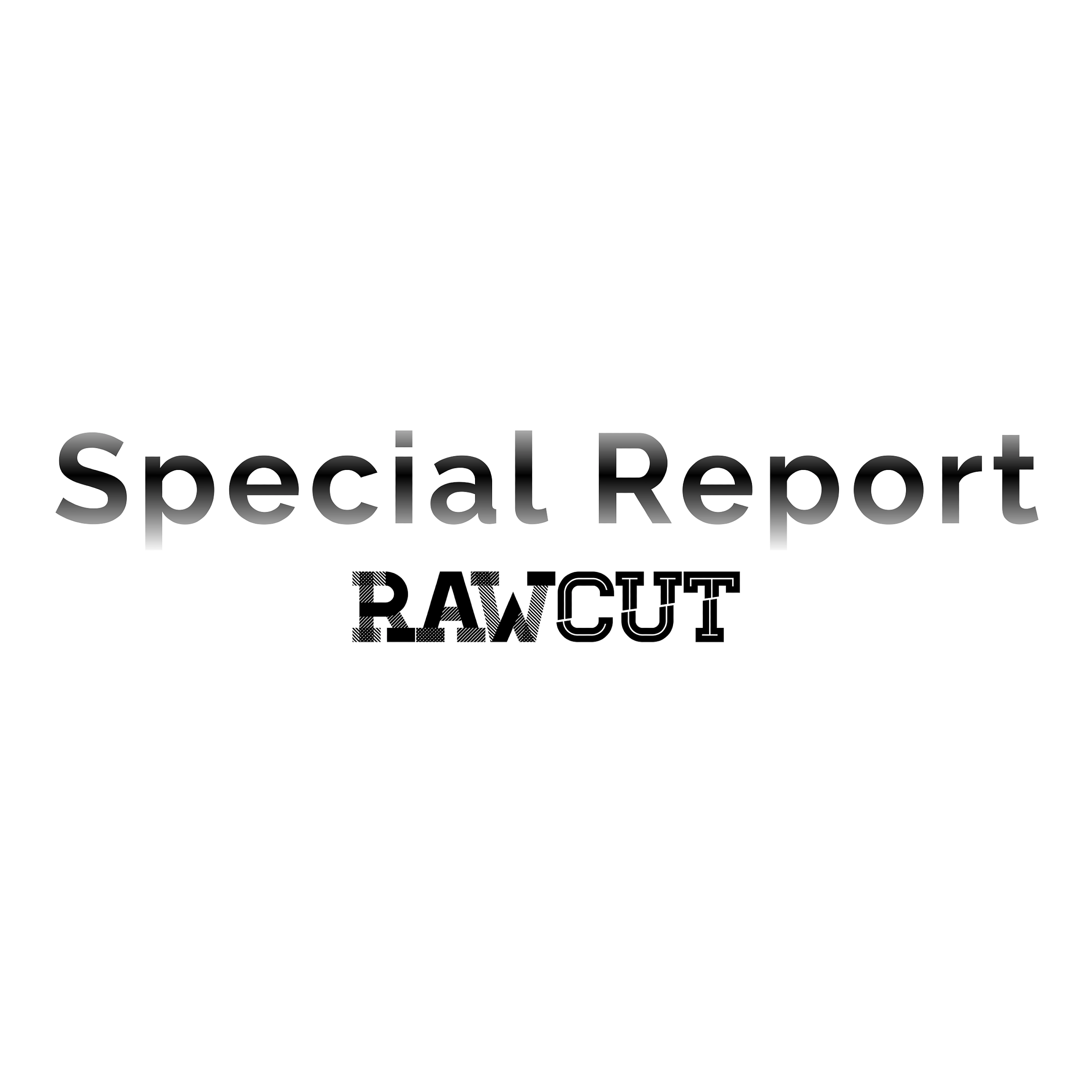 RawCut Special Report